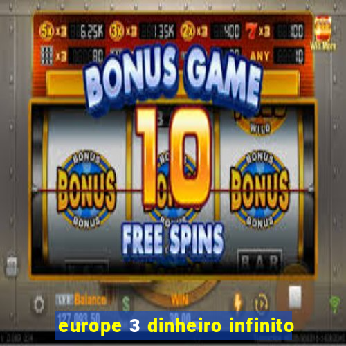 europe 3 dinheiro infinito